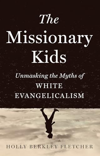 The-Missionary-Kids--Unmasking-the-Myths-of-White-Evangelicalism-by-Holly-Berkley-Fletcher-PDF-EPUB.jpg