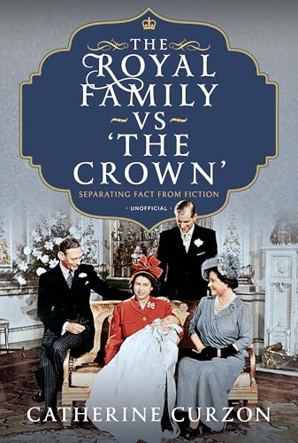 The-Royal-Family-vs-'The-Crown'--Separating-Fact-from-Fiction-by-Catherine-Curzon-PDF-EPUB.jpg