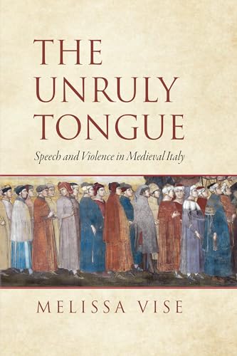 The-Unruly-Tongue--Speech-and-Violence-in-Medieval-Italy-by-Melissa-Vise-PDF-EPUB.jpg