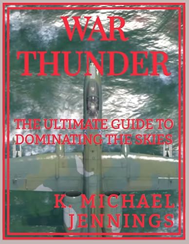 War-Thunder--The-Ultimate-Guide-To-Dominating-The-Skies-by-K-Michael-Jennings-PDF-EPUB.jpg