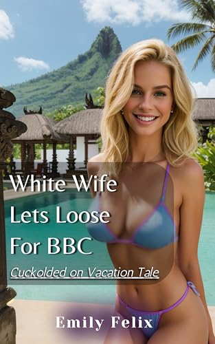 White-Wife-Lets-Loose-For-BBC--Cuckolded-on-Vacation-Tale-by-Emily-Felix-PDF-EPUB.jpg