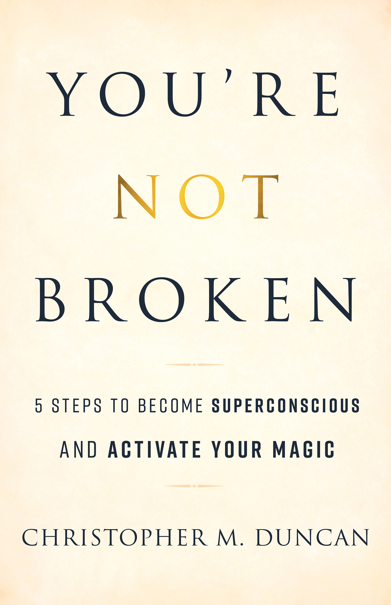 You're-Not-Broken--5-Steps-to-Become-Superconscious-and-Activate-Your-Magic-by-Christopher-M-Duncan-PDF-EPUB.jpg