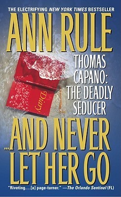 And-Never-Let-Her-Go--Thomas-Capano--The-Deadly-Seducer-by-Ann-Rule-PDF-EPUB.jpg