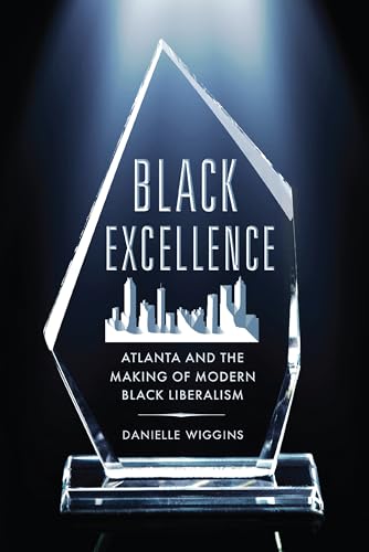 Black-Excellence--Atlanta-and-the-Making-of-Modern-Black-Liberalism-by-Danielle-Wiggins-PDF-EPUB.jpg