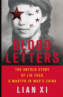 Blood-Letters--The-Untold-Story-of-Lin-Zhao-a-Martyr-in-Mao's-China-by-Lian-Xi-PDF-EPUB.jpg