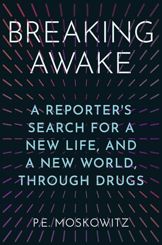 Breaking-Awake--A-Reporter's-Search-for-a-New-Life-and-a-New-World-Through-Drugs-by-PE-Moskowitz-PDF-EPUB.jpg
