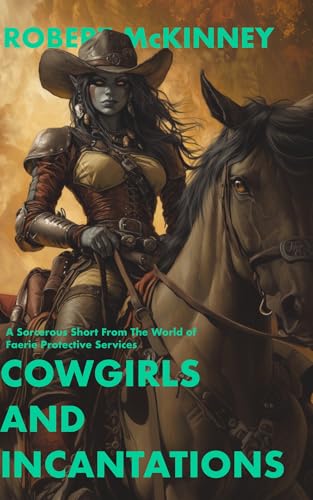 Cowgirls-and-Incantations--A-Sorcerous-Short-From-The-World-of-Faerie-Protective-Service-by-Robert-McKinney-PDF-EPUB.jpg