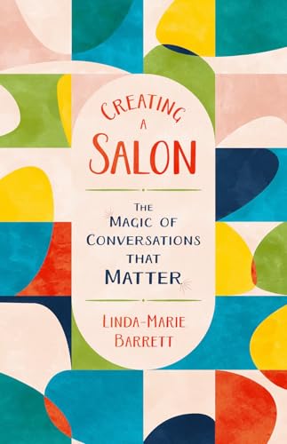 Creating-a-Salon--The-Magic-of-Conversations-that-Matter-by-Linda-Marie-Barrett-PDF-EPUB.jpg