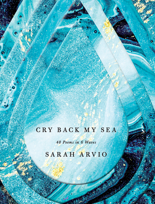 Cry-Back-My-Sea--48-Poems-in-6-Waves-by-Sarah-Arvio-PDF-EPUB.jpg