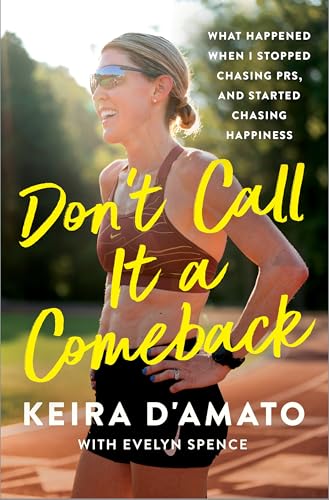 Don't-Call-It-a-Comeback--What-Happened-When-I-Stopped-Chasing-PRs-and-Started-Chasing-Hap-by-Keira-D'Amato-PDF-EPUB.jpg