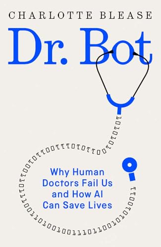 Dr-Bot--Why-Doctors-Can-Fail-Us―and-How-AI-Could-Save-Lives-by-Charlotte-Blease-PDF-EPUB.jpg