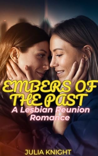 EMBERS-OF-THE-PAST--A-Lesbian-Reunion-Romance-by-Julia-Knight-PDF-EPUB.jpg