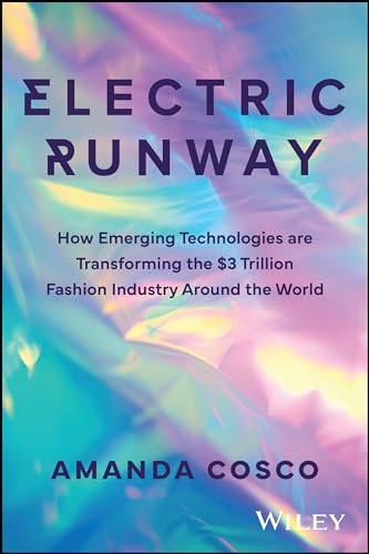 Electric-Runway--How-Emerging-Technologies-are-Transforming-the-$3-Trillion-Fashion-Industr-by-Amanda-Cosco-PDF-EPUB.jpg