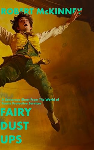 Fairy-Dust-Ups--A-Sorcerous-Short-From-The-World-of-Faerie-Protective-Services-by-Robert-McKinney-PDF-EPUB.jpg