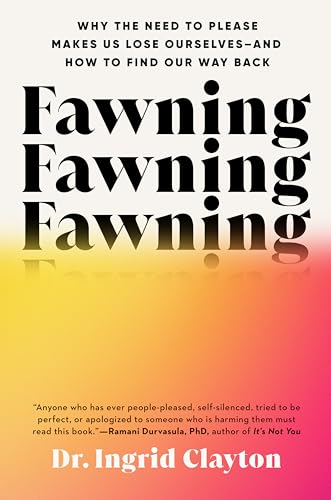 Fawning--Why-the-Need-to-Please-Makes-Us-Lose-Ourselves—and-How-to-Find-Our-Way-Back-by-Ingrid-Clayton-PDF-EPUB.jpg