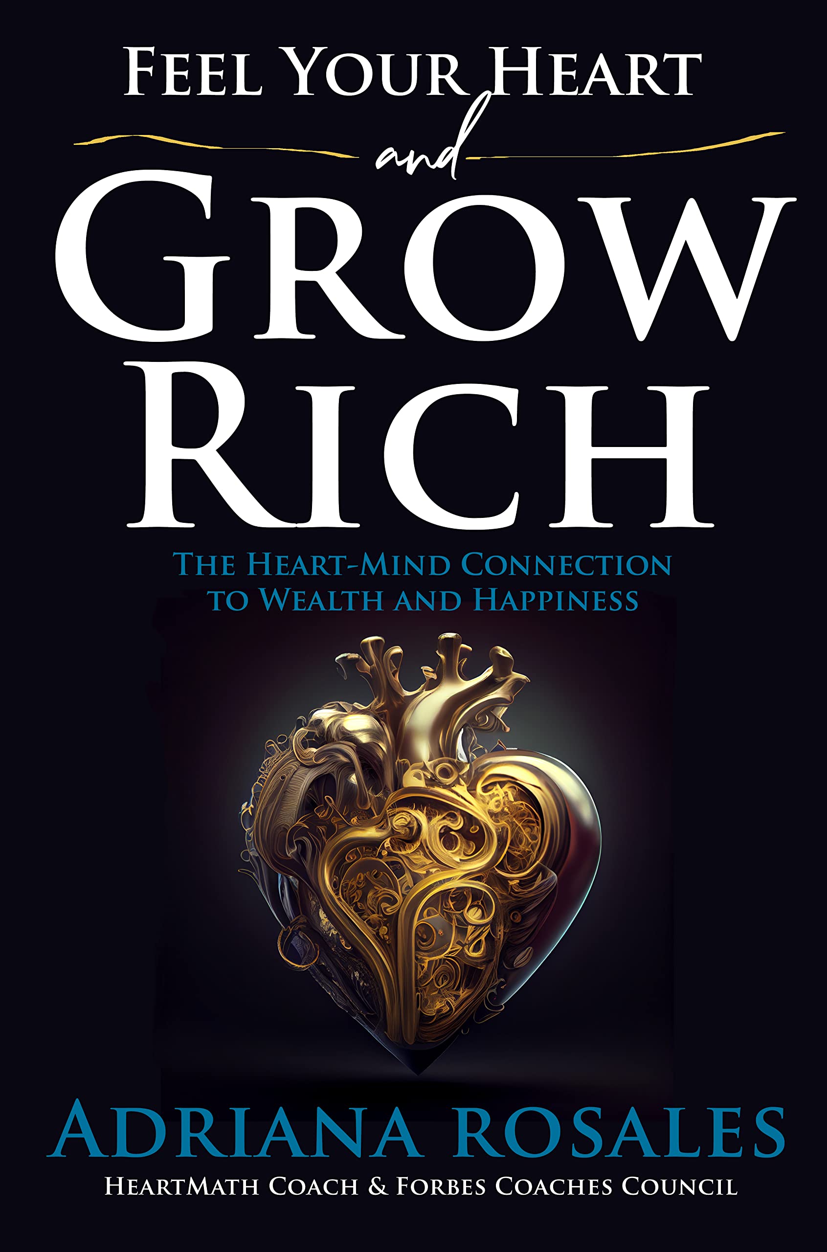 Feel-Your-Heart-and-Grow-Rich--The-Heart-Mind-Connection-to-Wealth-and-Happiness-by-Adriana-Rosales-PDF-EPUB.jpg