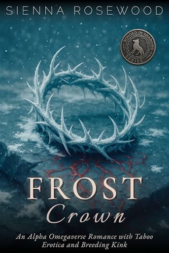 Frost-Crown--An-Alpha-Omegaverse-Romance-with-Taboo-Erotica-and-Breeding-Kink-by-Sienna-Rosewood-PDF-EPUB.jpg