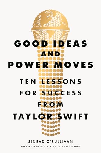 Good-Ideas-and-Power-Moves--Ten-Lessons-for-Success-from-Taylor-Swift-by-Sinéad-O-Sullivan-PDF-EPUB.jpg