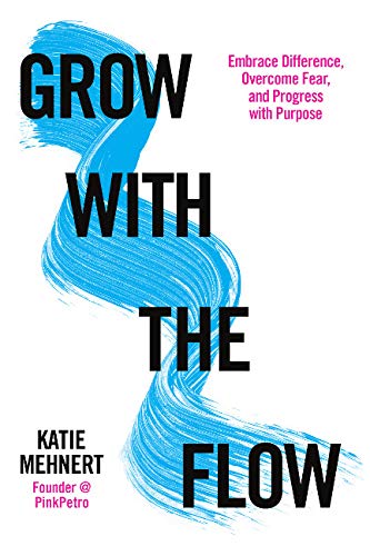 Grow-with-the-Flow--Embrace-Difference-Overcome-Fear-and-Progress-with-Purpose-by-Katie-Mehnert-PDF-EPUB.jpg