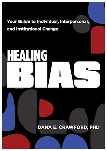 Healing-Bias--Your-Guide-to-Individual-Interpersonal-and-Institutional-Change-by-Dana-E-Crawford-PDF-EPUB.jpg