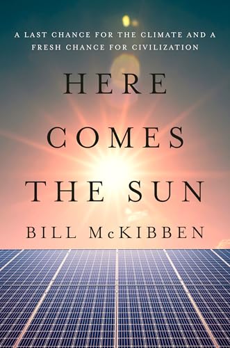 Here-Comes-the-Sun--A-Last-Chance-for-the-Climate-and-a-Fresh-Chance-for-Civilization-by-Bill-McKibben-PDF-EPUB.jpg