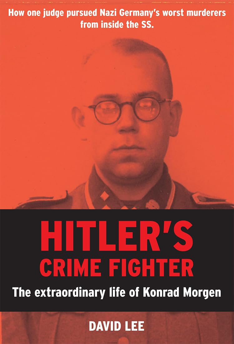 Hitler's-Crime-Fighter--The-Extraordinary-Life-of-Konrad-Morgen-by-David-Lee-PDF-EPUB.jpg