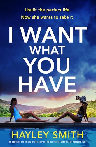 I-Want-What-You-Have--An-addictive-and-totally-gripping-psychological-thriller-with-a-heart-by-Hayley-Smith-PDF-EPUB.jpg
