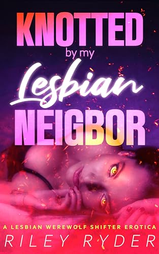 Knotted-by-My-Lesbian-Neighbor--An-FF-Werewolf-Shifter-Erotica-by-Riley-Ryder-PDF-EPUB.jpg
