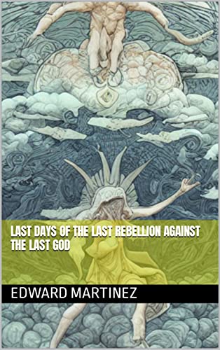 Last-Days-of-The-Last-Rebellion-Against-The-Last-God-by-Edward-Martinez-PDF-EPUB.jpg