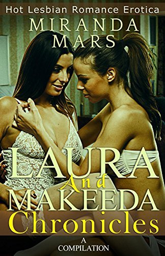 Laura-and-Makeeda-Chronicles--Hot-Lesbian-Roamance-Erotica-Compilation-by-Miranda-Mars-PDF-EPUB.jpg
