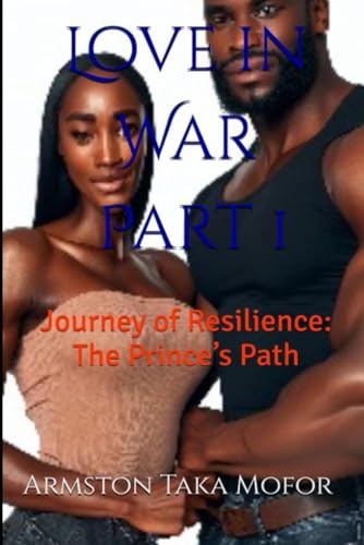 Love-in-War---Part-1--Journey-of-Resilience--The-Prince-s-Path-by-Mr-Armston-Taka-Mofor-PDF-EPUB.jpg