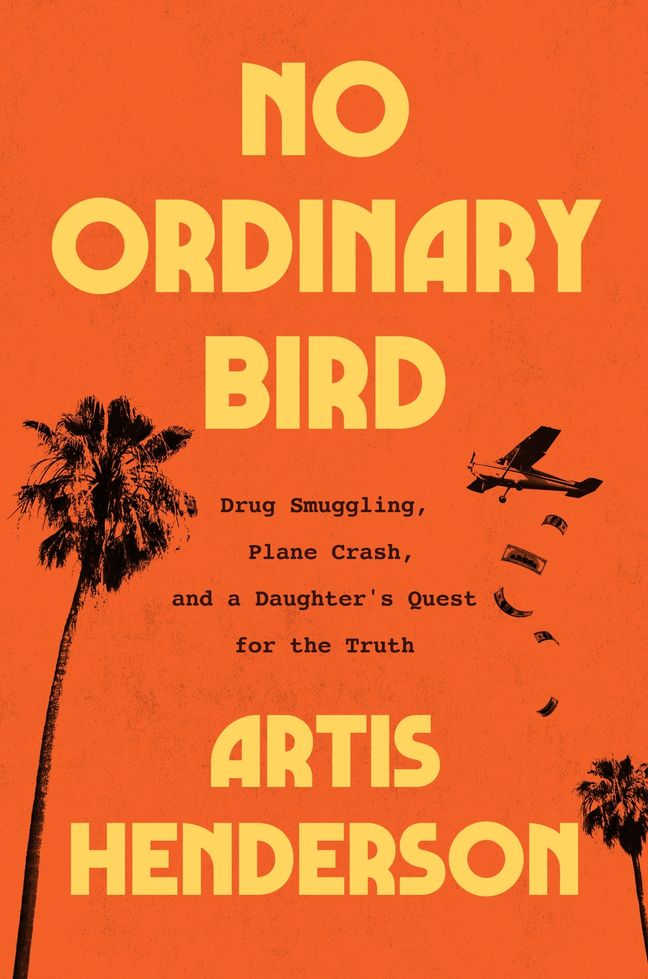 No-Ordinary-Bird--Drug-Smuggling-a-Plane-Crash-and-a-Daughter's-Quest-for-the-Truth-by-Artis-Henderson-PDF-EPUB.jpg