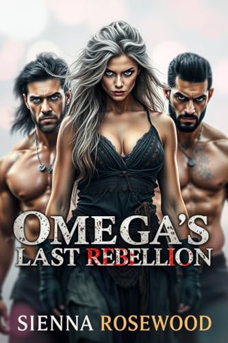 Omega-s-Last-Rebellion--A-Why-Choose-Omegaverse-Romance-with-Knotting-by-Sienna-Rosewood-PDF-EPUB.jpg