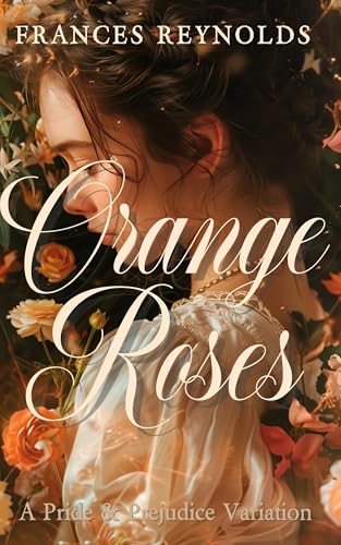 Orange-Roses--A-Pride-and-Prejudice-Variation-by-Frances-Reynolds-PDF-EPUB.jpg