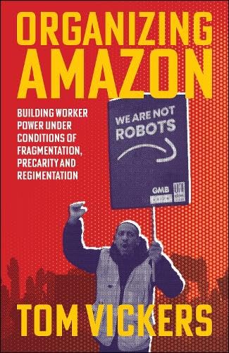 Organizing-Amazon--Building-Worker-Power-Under-Conditions-of-Fragmentation-Precarity-and-Reg-by-Tom-Vickers-PDF-EPUB.jpg