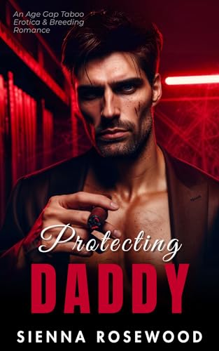 Protecting-Daddy--An-Age-Gap-Taboo-Erotica-&-Breeding-Romance-by-Sienna-Rosewood-PDF-EPUB.jpg