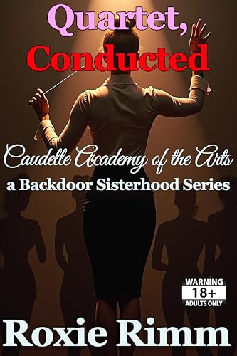 Quartet-Conducted---Caudelle-Academy-of-the-Arts-Book-8--A-Backdoor-Sisterhood-Sapphic-Short-by-Roxie-Rimm-PDF-EPUB.jpg