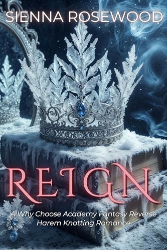 REIGN--A-Why-Choose-Academy-Fantasy-Reverse-Harem-Knotting-Romance-by-Sienna-Rosewood-PDF-EPUB.jpg