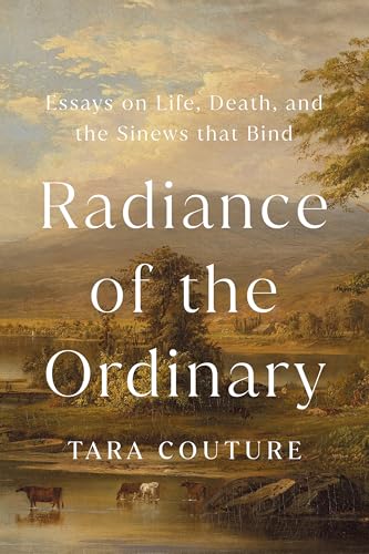 Radiance-of-the-Ordinary--Essays-on-Life-Death-and-the-Sinews-that-Bind-by-Tara-Couture-PDF-EPUB.jpg