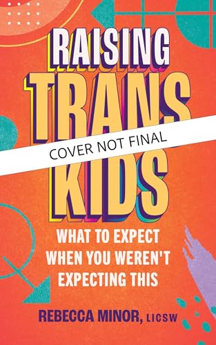 Raising-Trans-Kids--What-to-Expect-When-You-Weren't-Expecting-This-by-Rebecca-Minor-PDF-EPUB.jpg