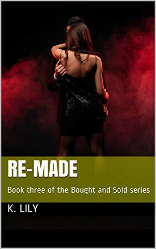 Re-Made--Book-three-of-the-Bought-and-Sold-series-by-K-Lily-PDF-EPUB.jpg