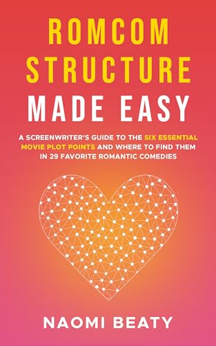 Romcom-Structure-Made-Easy--A-screenwriter's-guide-to-the-six-essential-movie-plot-points-an-by-Naomi-Beaty-PDF-EPUB.jpg