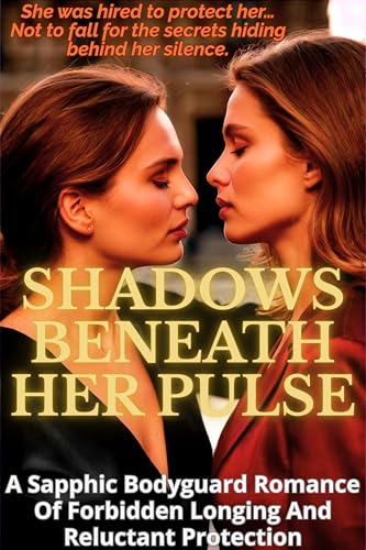 SHADOWS-BENEATH-HER-PULSE--A-Sapphic-Bodyguard-Romance-Of-Forbidden-Longing-And-Reluctant-P-by-Julia-Knight-PDF-EPUB.jpg