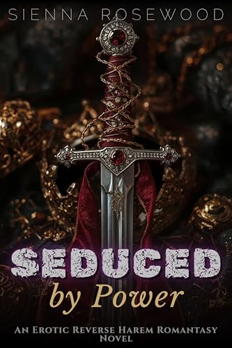 Seduced-by-Power--An-Erotic-Reverse-Harem-Romantasy-Novel-by-Sienna-Rosewood-PDF-EPUB.jpg