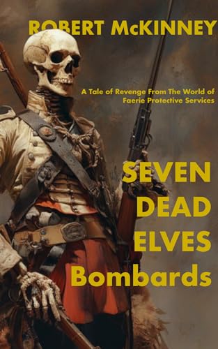 Seven-Dead-Elves---Bombards--A-Tale-of-Revenge-From-The-World-of-Faerie-Protective-Servi-by-Robert-McKinney-PDF-EPUB.jpg