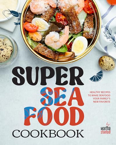 Super-Seafood-Cookbook--Healthy-Recipes-to-Make-Seafood-Your-Family's-New-Favorite-by-Martha-Stanford-PDF-EPUB.jpg
