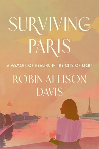 Surviving-Paris--A-Memoir-of-Healing-in-the-City-of-Light-by-Robin-Allison-Davis-PDF-EPUB.jpg