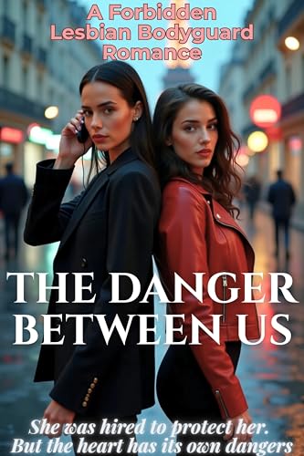 THE-DANGER-BETWEEN-US-A-Forbidden-Lesbian-Bodyguard-Romance--She-was-hired-to-protect-her-B-by-Julia-Knight-PDF-EPUB.jpg