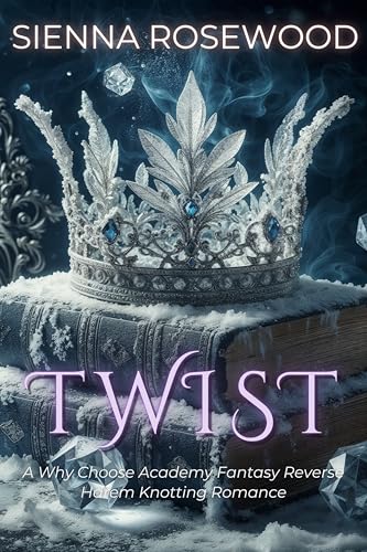 TWIST--A-Why-Choose-Academy-Fantasy-Reverse-Harem-Knotting-Romance-by-Sienna-Rosewood-PDF-EPUB.jpg
