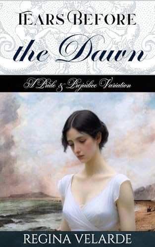 Tears-Before-the-Dawn--A-Pride-and-Prejudice-Variation-by-Regina-Velarde-PDF-EPUB.jpg